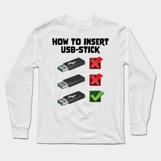 Funny Programer Joke Computer Nerd How To Insert USB Stick Long Sleeve T-Shirt by star trek fanart and more